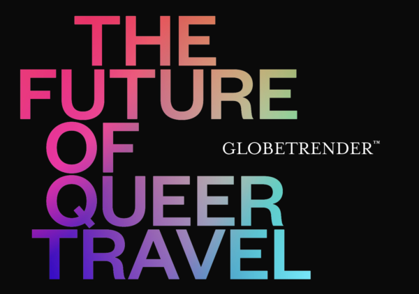 THE FUTURE OF QUEER TRAVEL